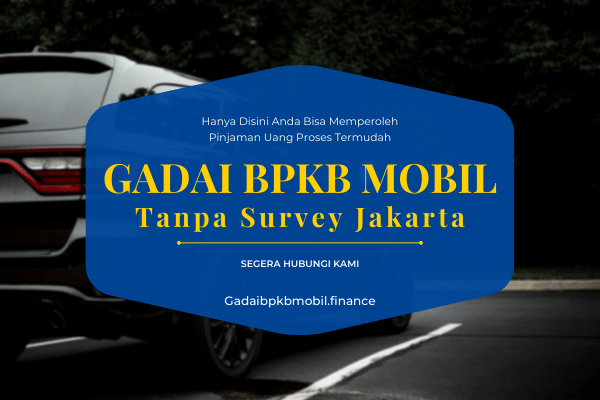Gadai BPKB mobil tanpa survey Jakarta