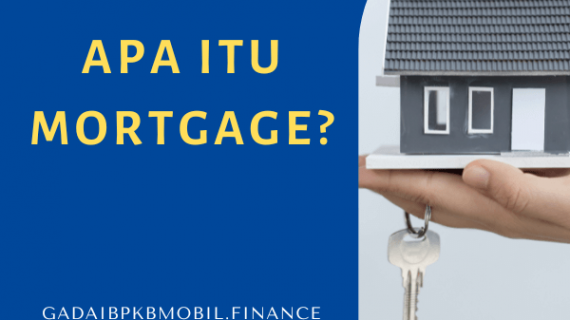 Seluk Beluk Tentang Apa Itu Mortgage