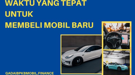 Sabar! Simak Dulu Waktu yang Tepat untuk Membeli Mobil Baru