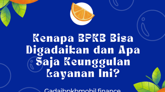 Kenapa BPKB Bisa Digadaikan dan Apa Saja Keunggulannya?
