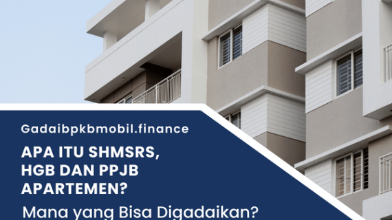 Apa Itu SHMSRS, HGB & PPJB Apartemen. Apakah Bisa Digadai?