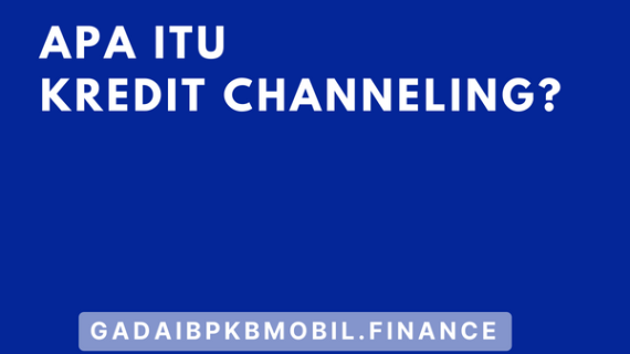 Apa Itu Kredit Channeling?