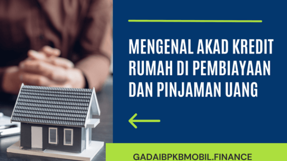 Akad Kredit Rumah: Pengertian, Syarat, Jenis dan Fungsinya