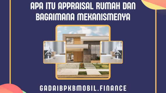 Apa Itu Appraisal Rumah dan Bagaimana Mekanismenya