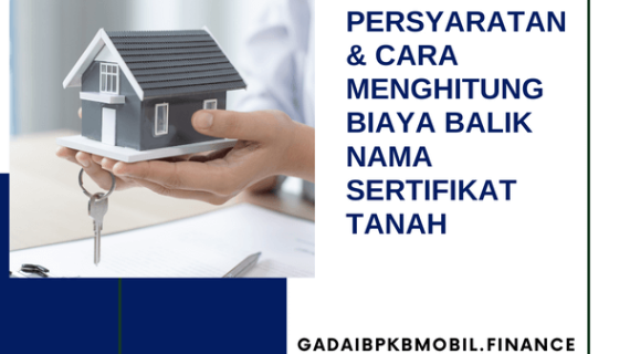 Persyaratan & Cara Menghitung Biaya Balik Nama Sertifikat Tanah