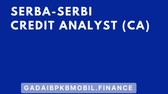 Serba-Serbi Credit Analyst (CA)