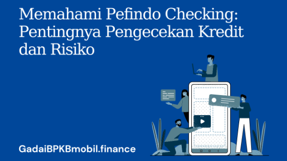 Memahami Pefindo Checking: Pentingnya Pengecekan Skor Kredit