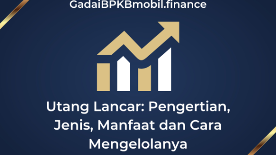 Utang Lancar: Pengertian, Jenis, Manfaat dan Cara Mengelolanya