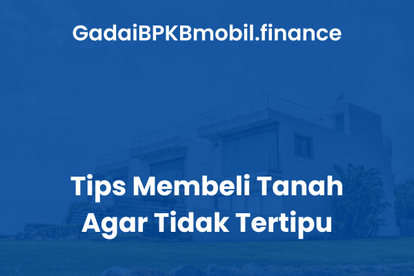 Tips Membeli Tanah Agar Tidak Tertipu
