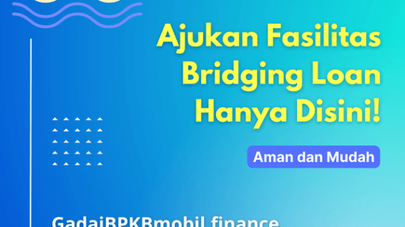 Ajukan Fasilitas Bridging Loan Disini (Aman, Resmi dan Mudah)