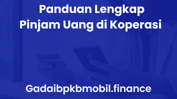 Panduan Lengkap Pinjam Uang di Koperasi