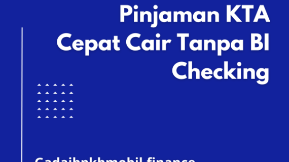 Pinjaman KTA Cepat Cair Tanpa BI Checking